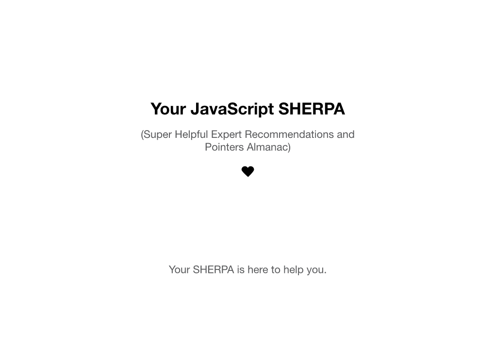 Your Javascript SHERPA (Super Helpful Expert Recommendations and Pointers Almanac)