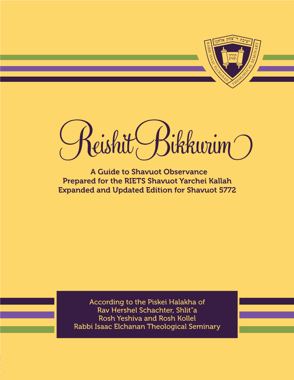 Reishit Bikkurim a Guide to Shavuot Observance Prepared for the RIETS Shavuot Yarchei Kallah Expanded and Updated Edition for Shavuot 5772