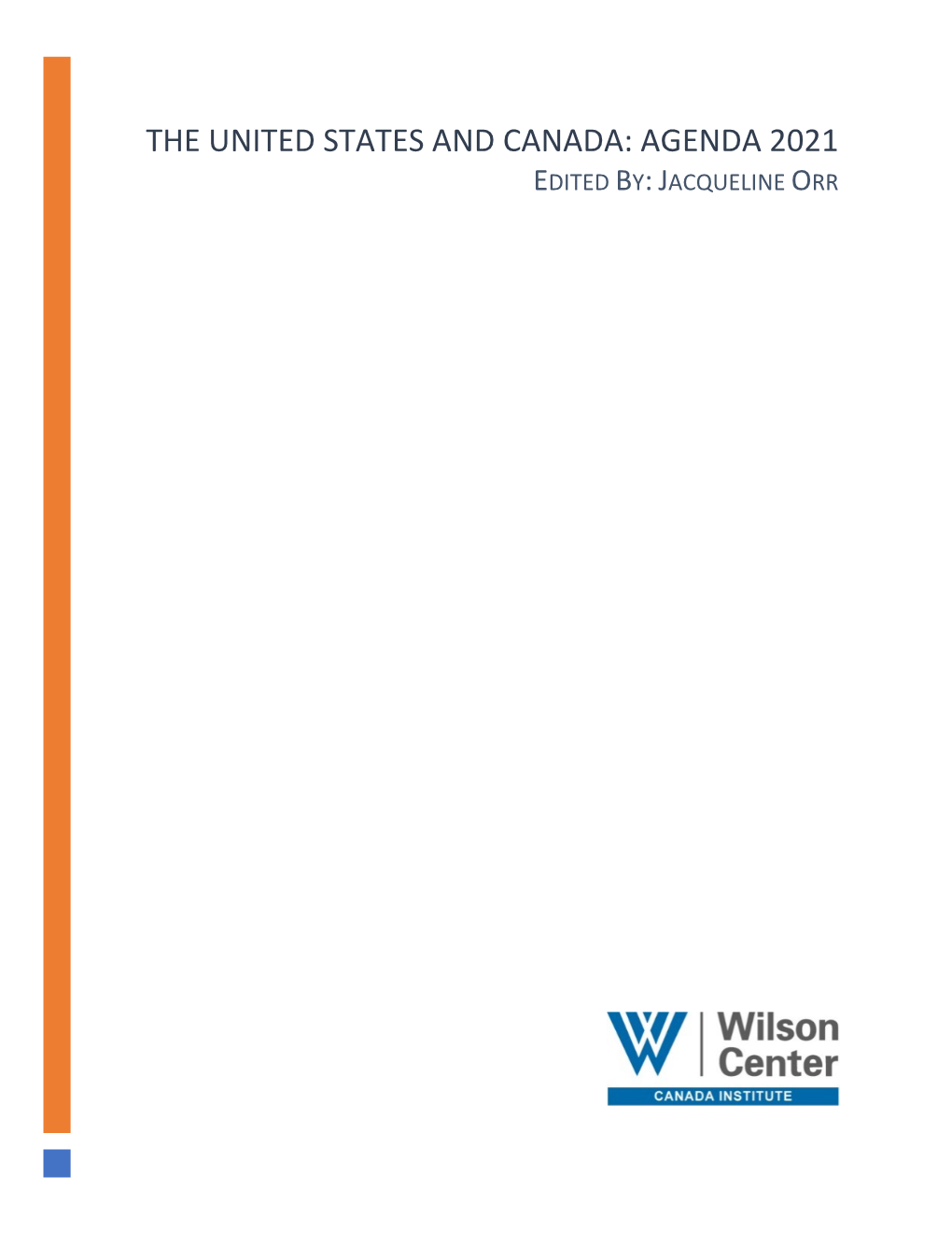 THE UNITED STATES and CANADA: AGENDA 2021 EDITED BY: JACQUELINE ORR Table of Contents INTRODUCTION