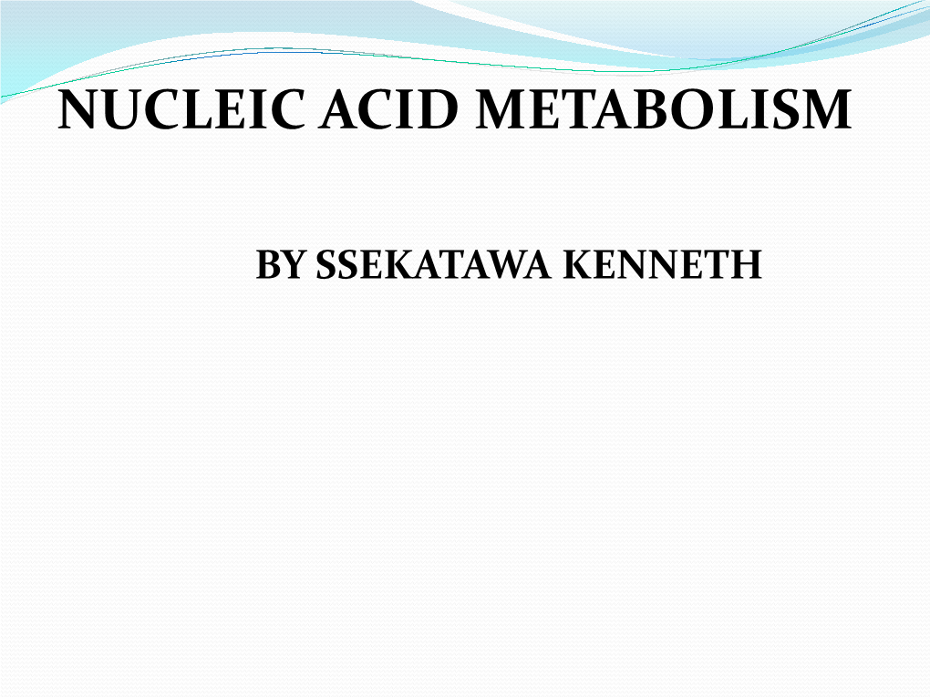 NUCLEIC ACID METABOLISM:  Ribonucleoside and Deoxyribonucleoside Phosphates (Nucleotides) Are Essential for All Cells