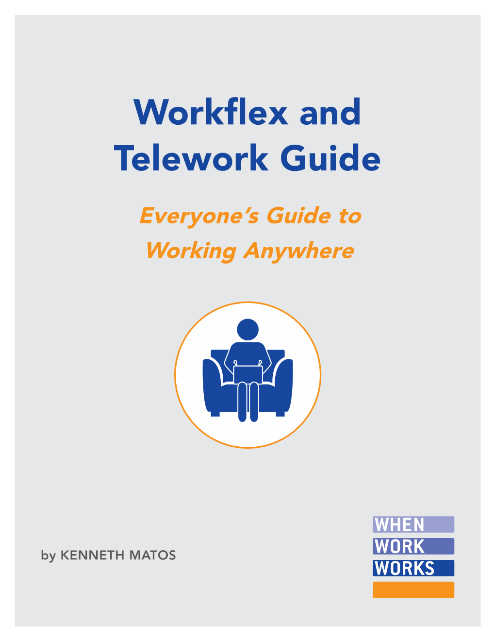 Workflex and Telework Guide: Everyone’S Guide to Working Anywhere Copyright © 2015, Families and Work Institute