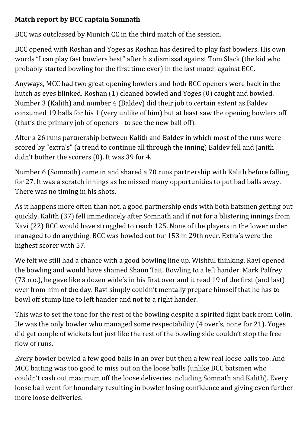 Match Report by BCC Captain Somnath BCC Was Outclassed by Munich CC in the Third Match of the Session. BCC Opened with Roshan An