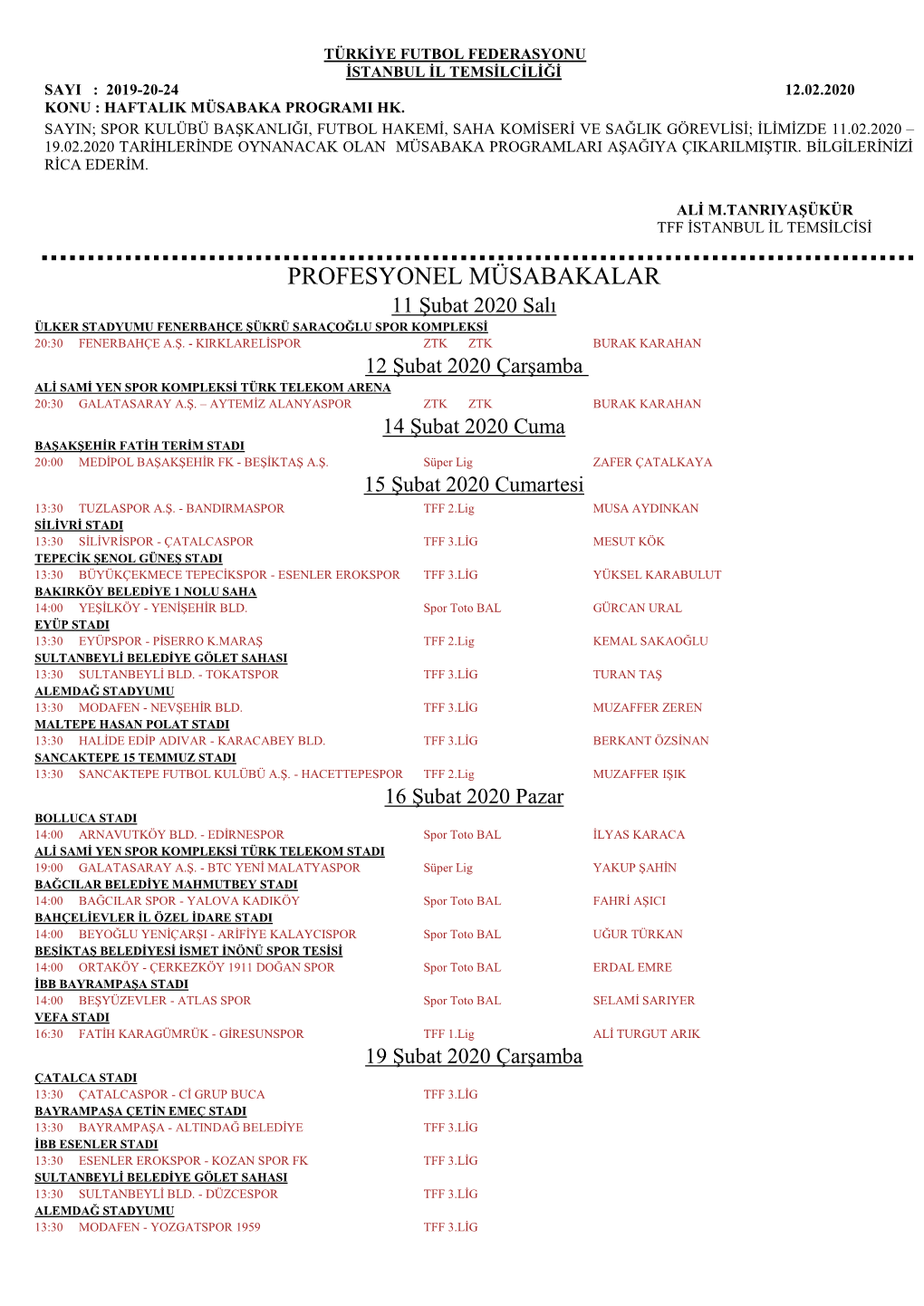 PROFESYONEL MÜSABAKALAR 11 Şubat 2020 Salı ÜLKER STADYUMU FENERBAHÇE ŞÜKRÜ SARAÇOĞLU SPOR KOMPLEKSİ 20:30 FENERBAHÇE A.Ş