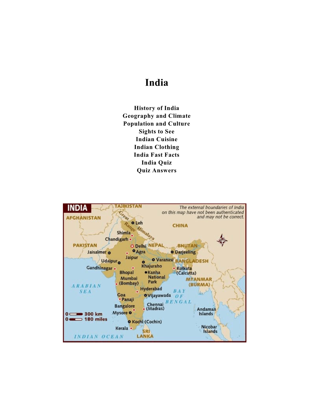 History of India Geography and Climate Population and Culture Sights to See Indian Cuisine Indian Clothing India Fast Facts India Quiz Quiz Answers India