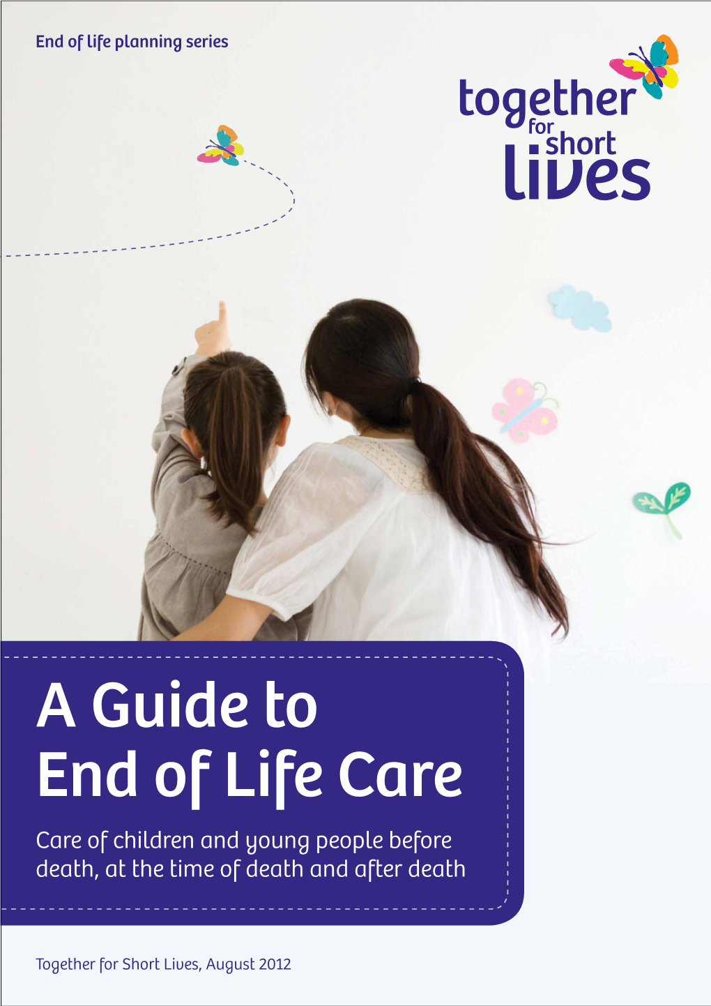 A Guide to End of Life Care Care of Children and Young People Before Death, at the Time of Death and After Death