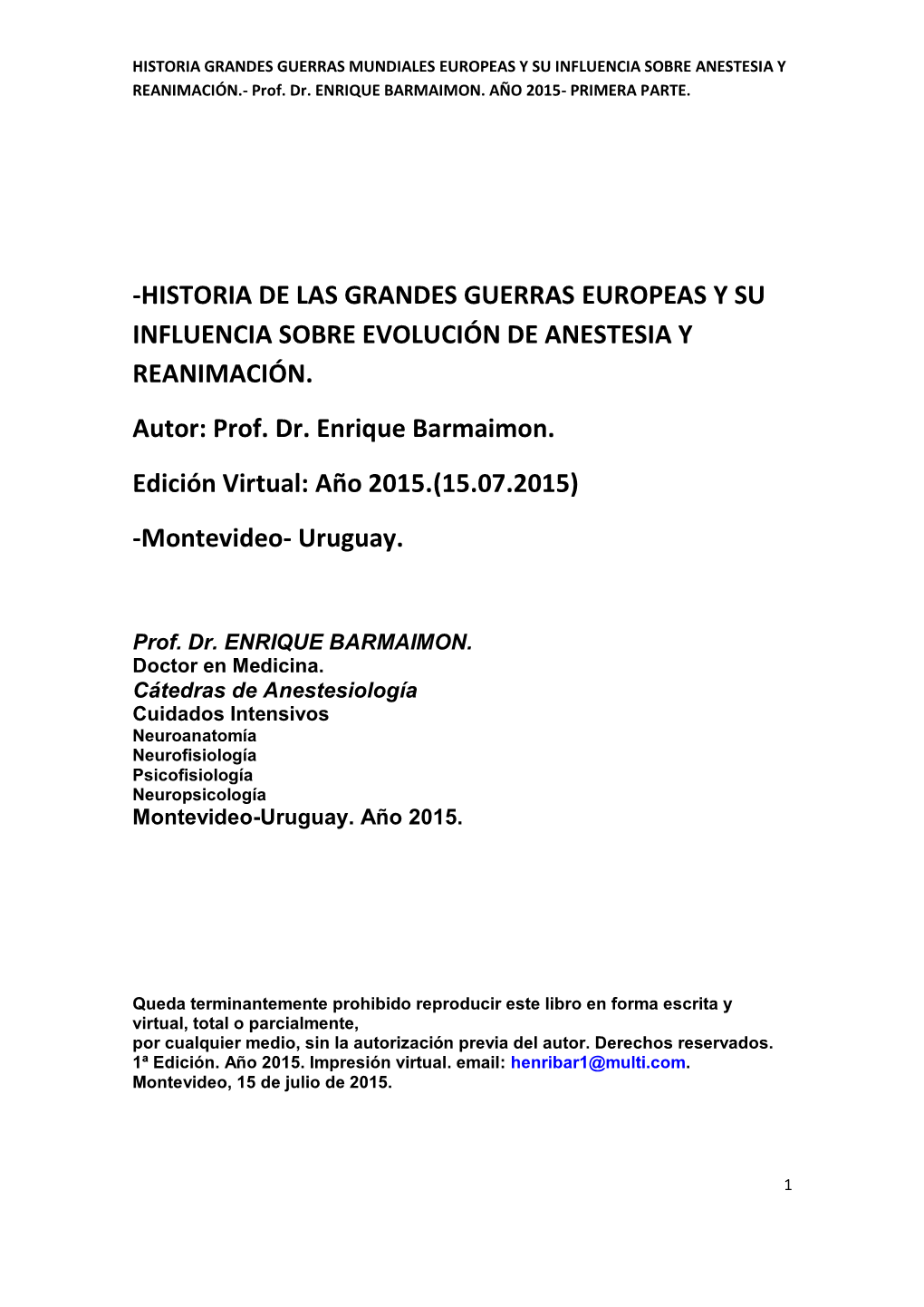 HISTORIA DE LAS GRANDES GUERRAS EUROPEAS Y SU INFLUENCIA SOBRE EVOLUCIÓN DE ANESTESIA Y REANIMACIÓN. Autor: Prof. Dr. Enrique Barmaimon