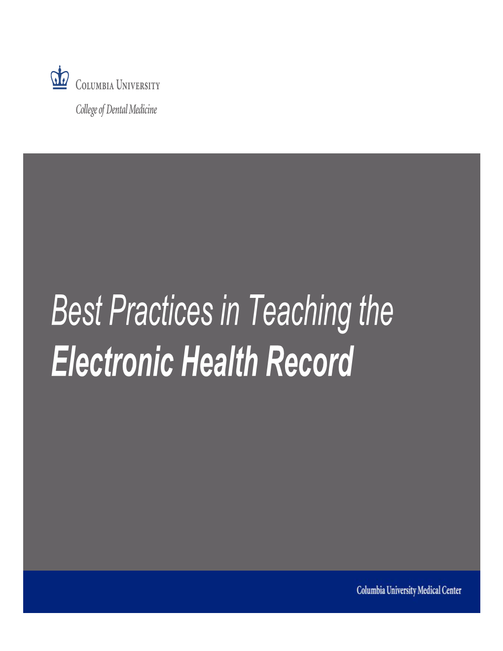 Best Practices in Teaching the Electronic Health Record Course Objectives Understand How to Incorporate EHR Training Beginning with the Pre- Clinical Environment