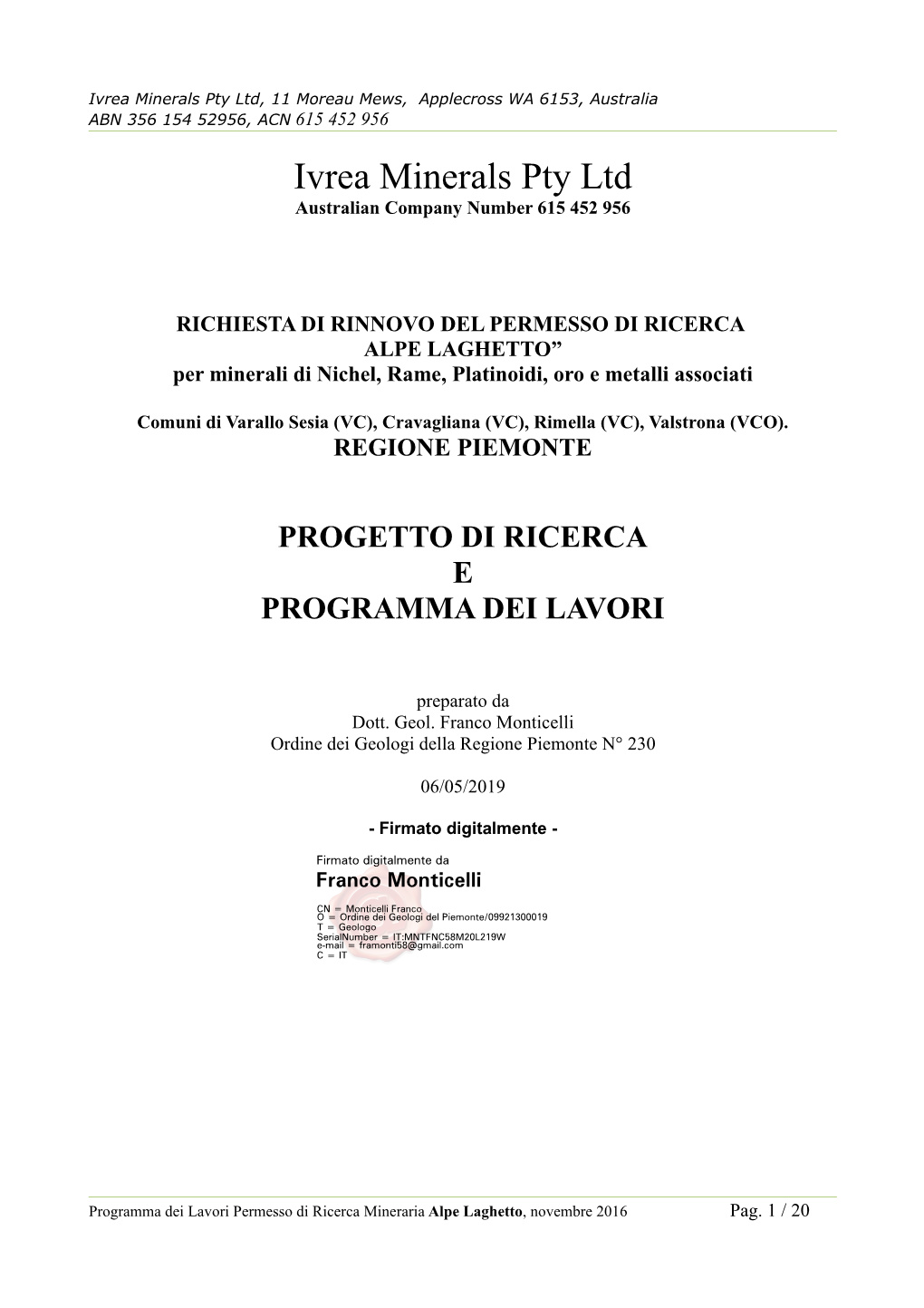 Ivrea Minerals Pty Ltd, 11 Moreau Mews, Applecross WA 6153, Australia ABN 356 154 52956, ACN 615 452 956 Ivrea Minerals Pty Ltd Australian Company Number 615 452 956