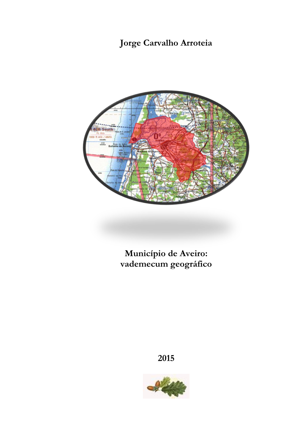 Jorge Carvalho Arroteia Município De Aveiro: Vademecum Geográfico 2015