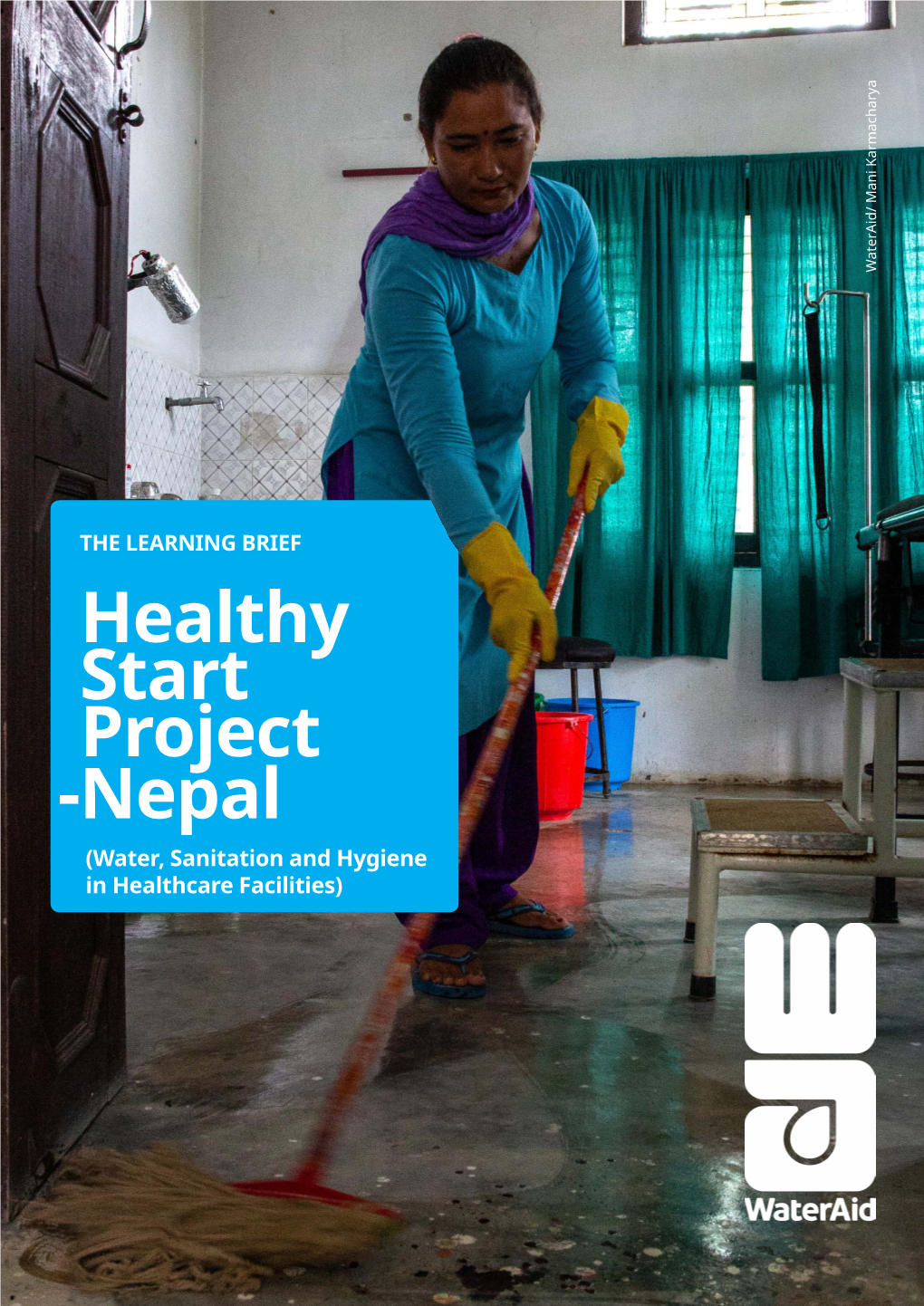 Healthy Start Project -Nepal (Water, Sanitation and Hygiene in Healthcare Facilities) the LEARNING BRIEF - NEPAL