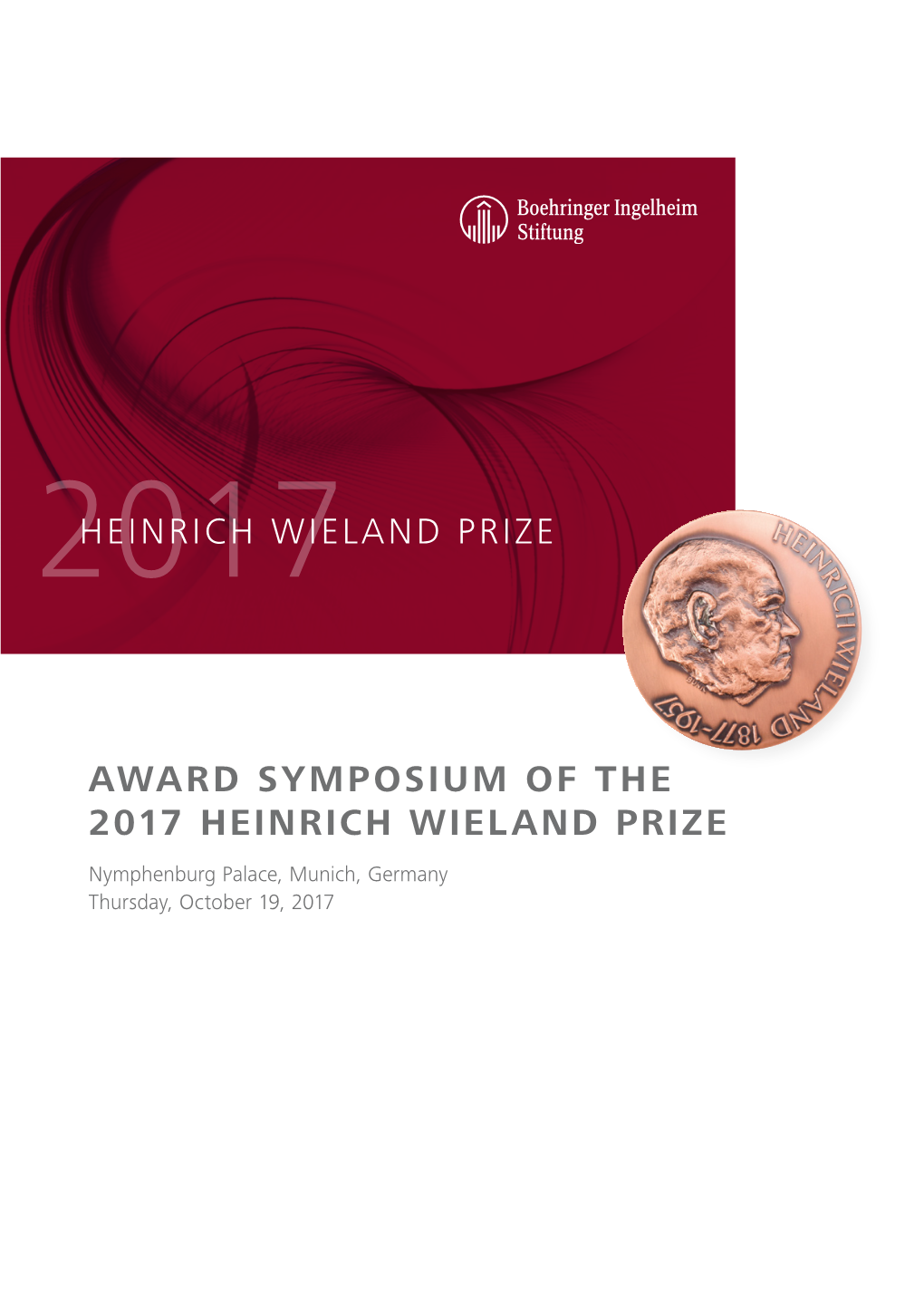 AWARD SYMPOSIUM of the 2017 HEINRICH WIELAND PRIZE Nymphenburg Palace, Munich, Germany Thursday, October 19, 2017