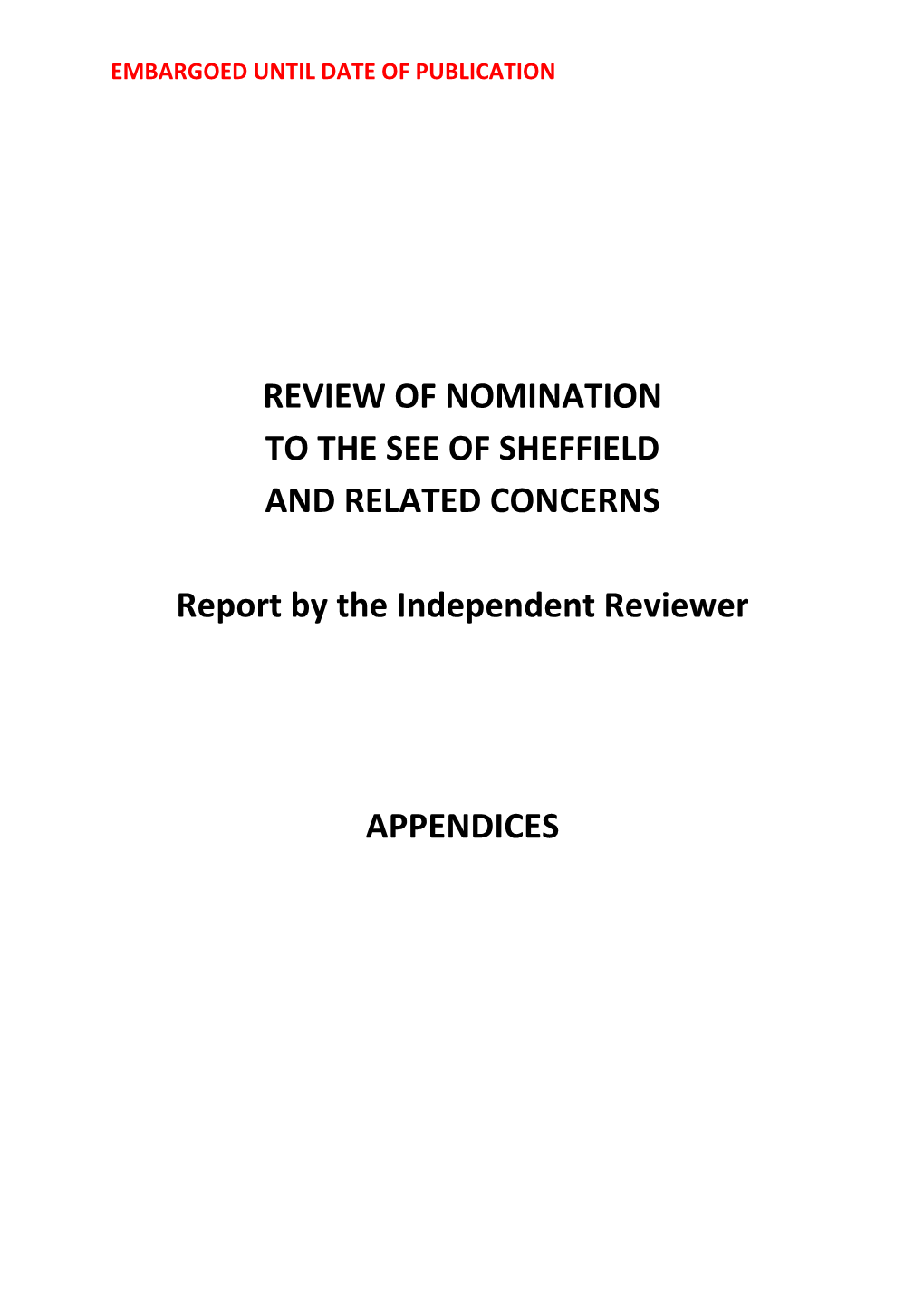 REVIEW of NOMINATION to the SEE of SHEFFIELD and RELATED CONCERNS Report by the Independent Reviewer APPENDICES