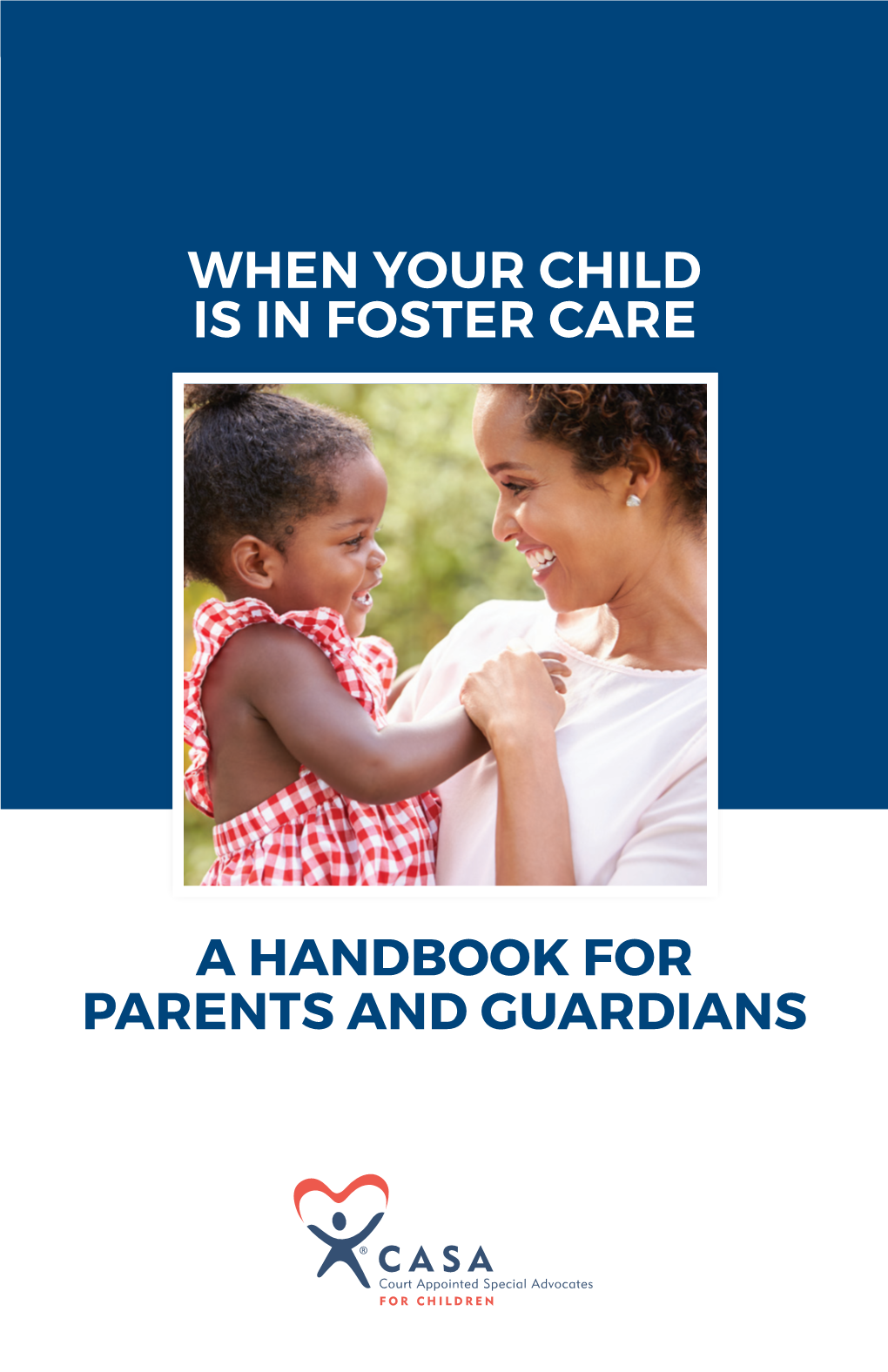 A Handbook for Parents and Guardians When Your Child Is in Foster Care