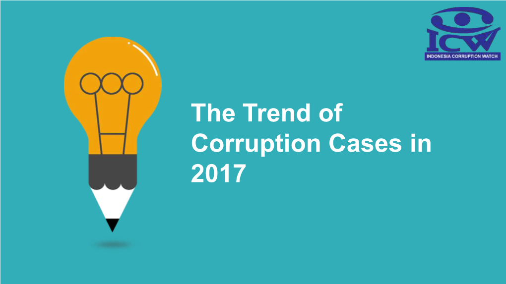 The Trend of Corruption Cases in 2017 Structure of Presentation
