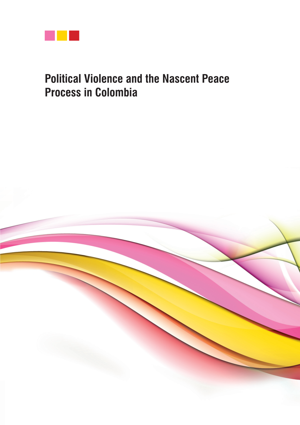 Political Violence and the Nascent Peace Process in Colombia 2 Political Violence and the Nascent Peace Process in Colombia