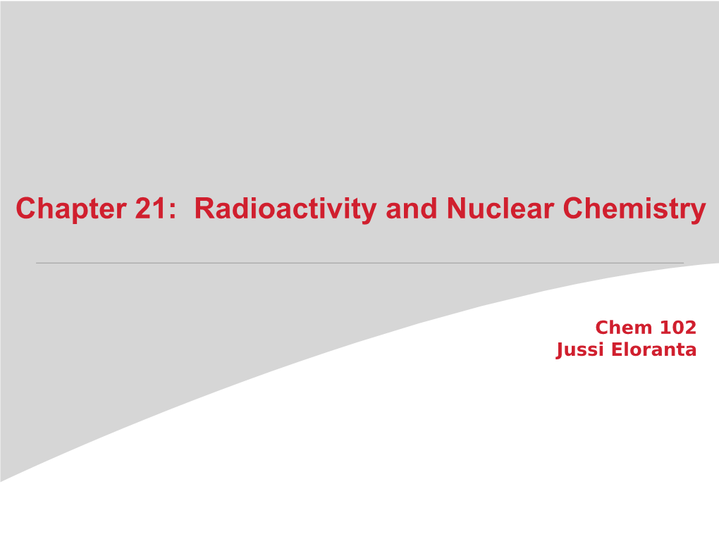 Chapter 21: Radioactivity and Nuclear Chemistry