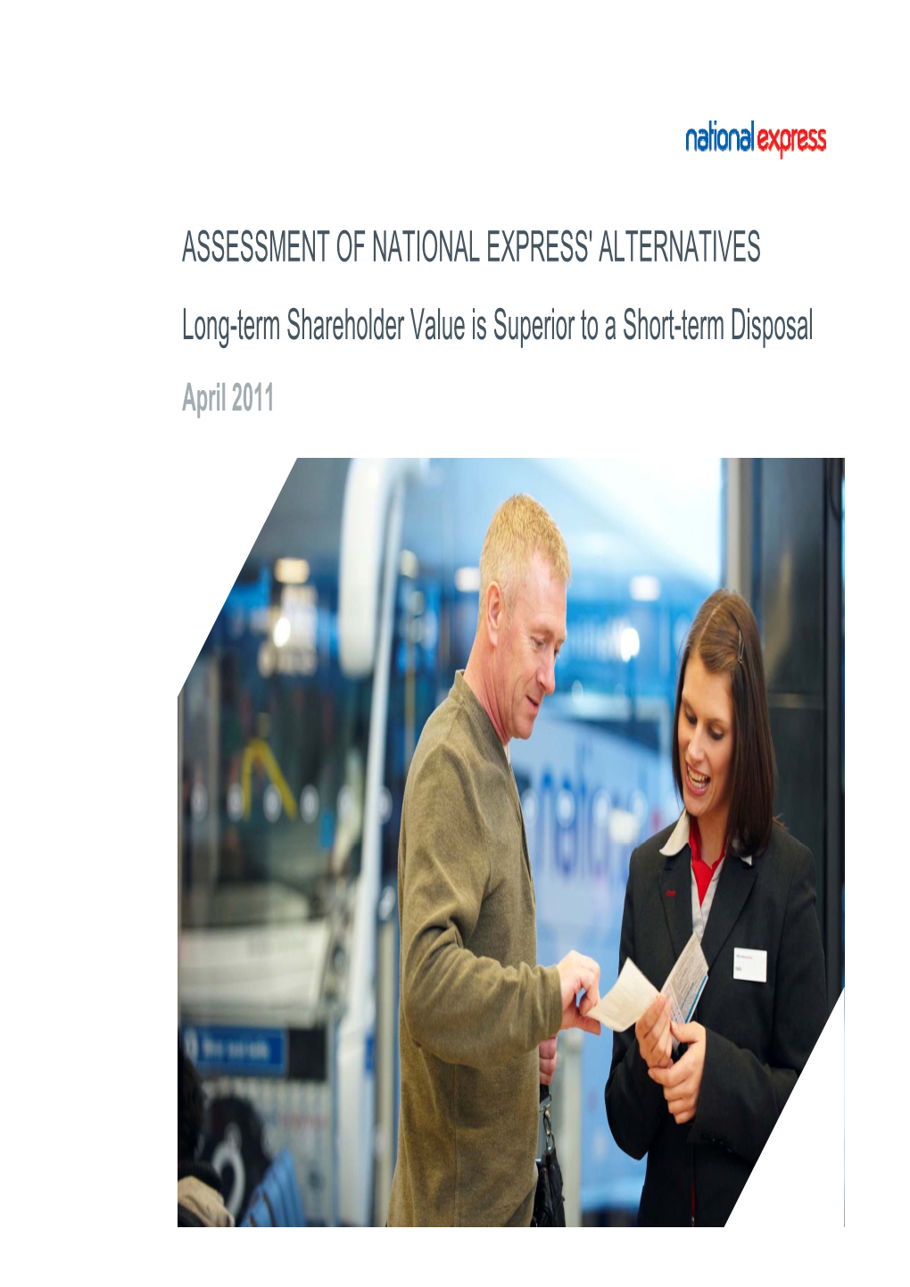 ASSESSMENT of NATIONAL EXPRESS' ALTERNATIVES Long-Term Shareholder Value Is Superior to a Short-Term Disposal April 2011 Notice to Recipient