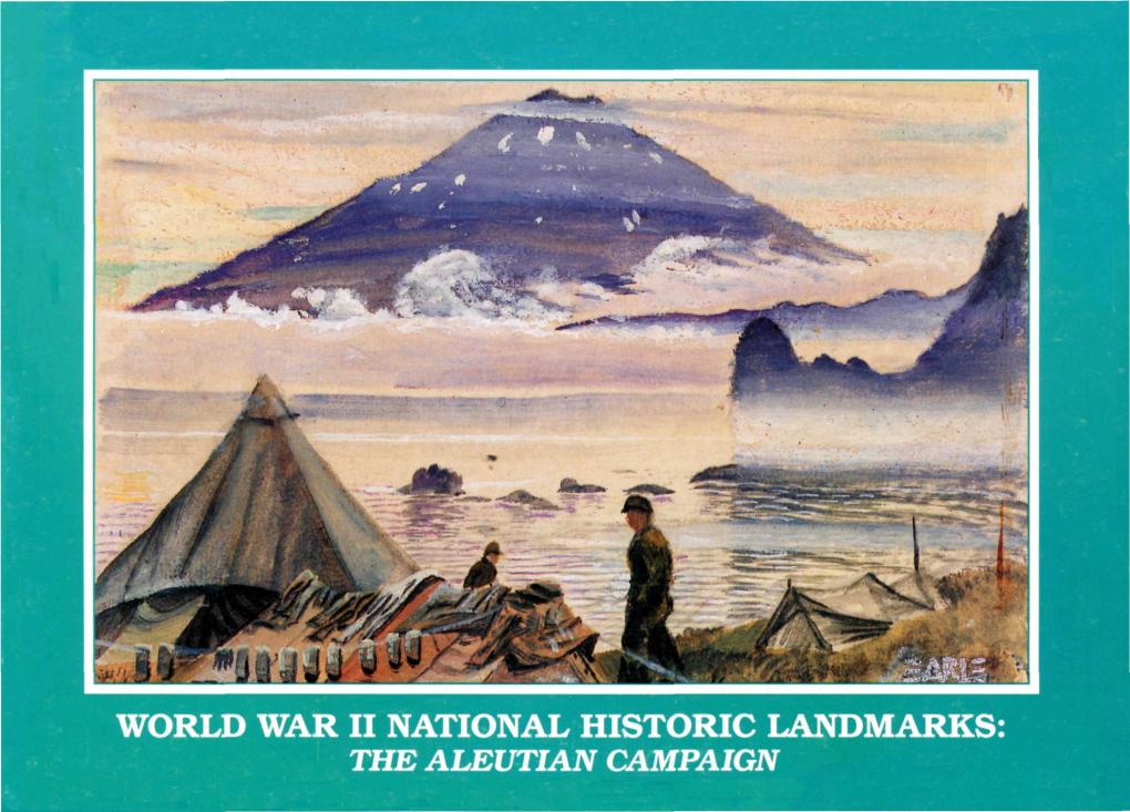 WORLD WAR II NATIONAL HISTORIC LANDMARKS: the ALEUTIAN CAMPAIGN the Aleutian Islands Rise out of the Ocean Like an Oasis of Green in a World of Gray