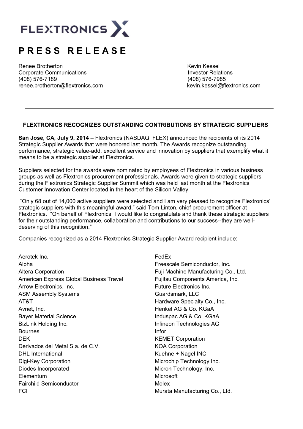 Renee Brotherton Kevin Kessel Corporate Communications Investor Relations (408) 576-7189 (408) 576-7985 Renee.Brotherton@Flextronics.Com Kevin.Kessel@Flextronics.Com