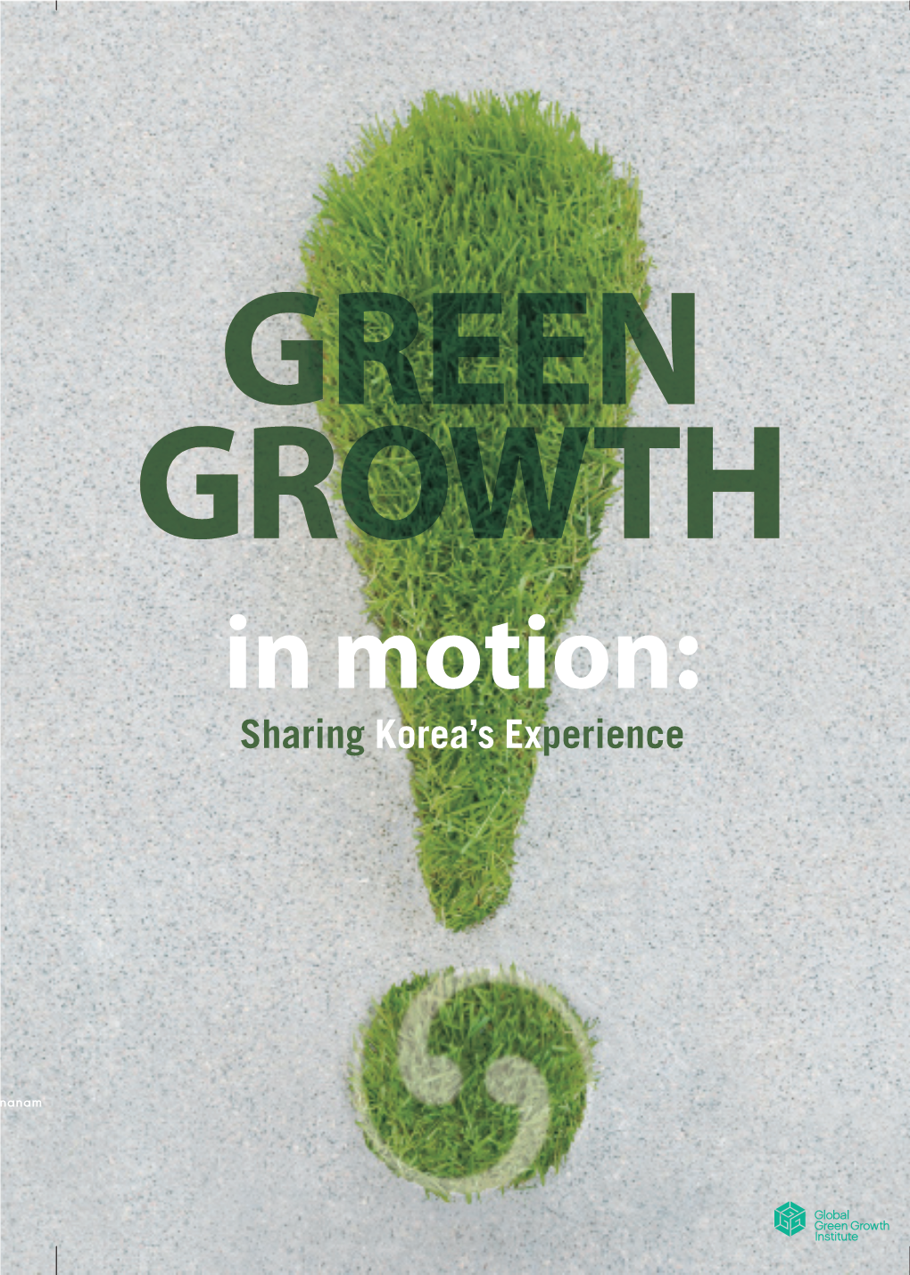 In Motion: Sharing Korea’S Experience Green Growth in Motion Sharing Korea’S Experience