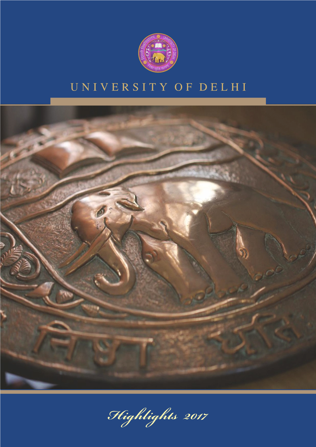 Highlights 2017 the Motto of the University of Delhi Inscribed on the Logo, “Nishtha Dhriti Satyam” Translates to English As “Dedication, Steadfastness and Truth”