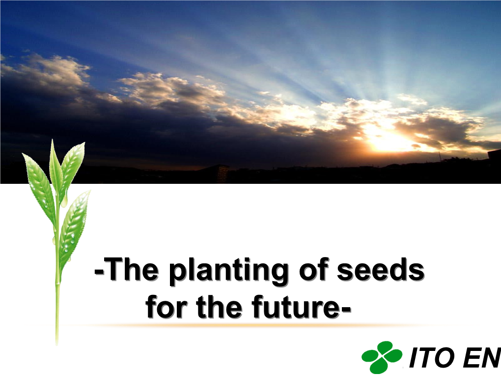 The Planting of Seeds for the Future- ITO EN Management Principle