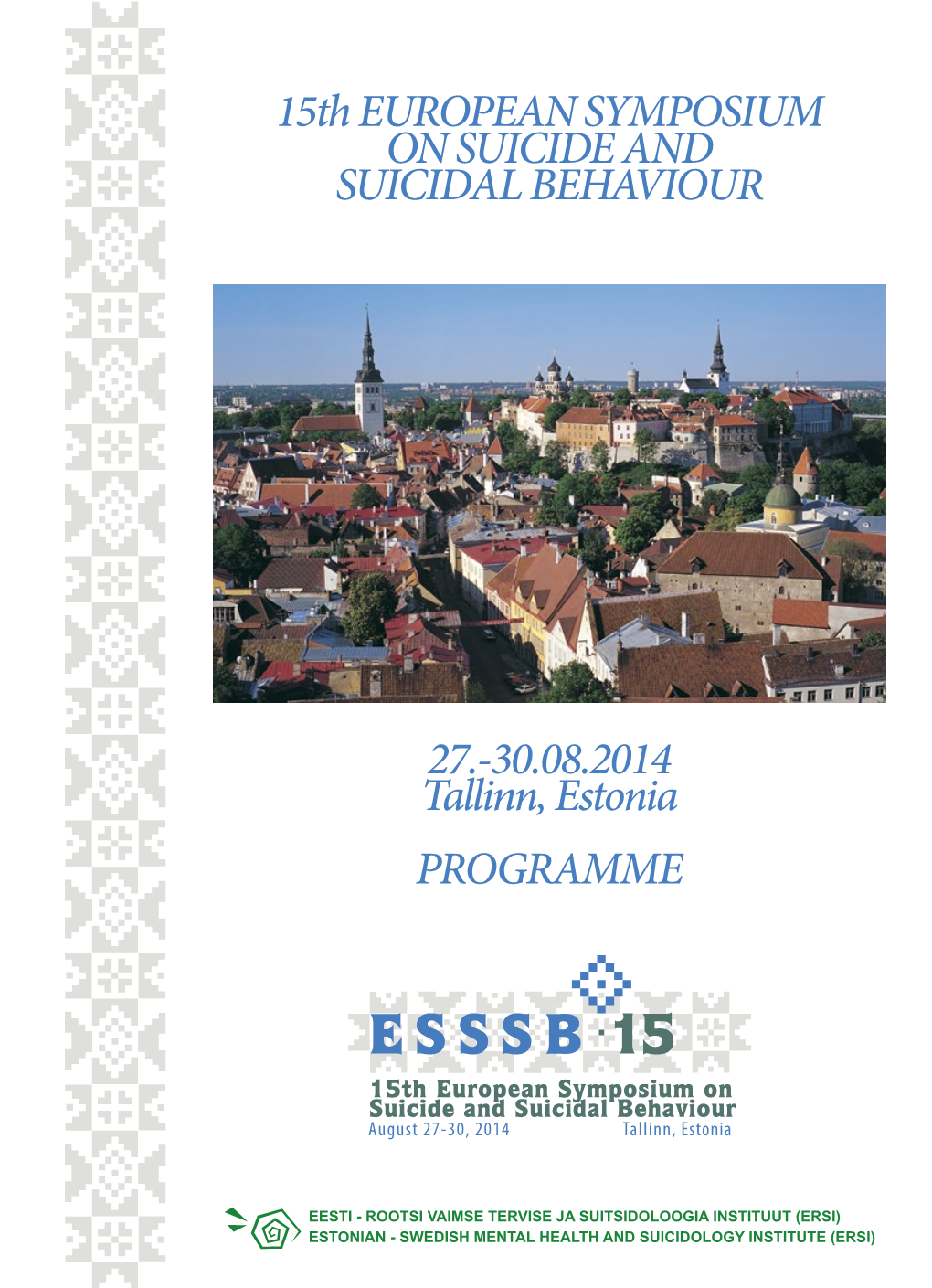 15Th EUROPEAN SYMPOSIUM on SUICIDE and SUICIDAL BEHAVIOUR 27.-30.08.2014 Tallinn, Estonia PROGRAMME