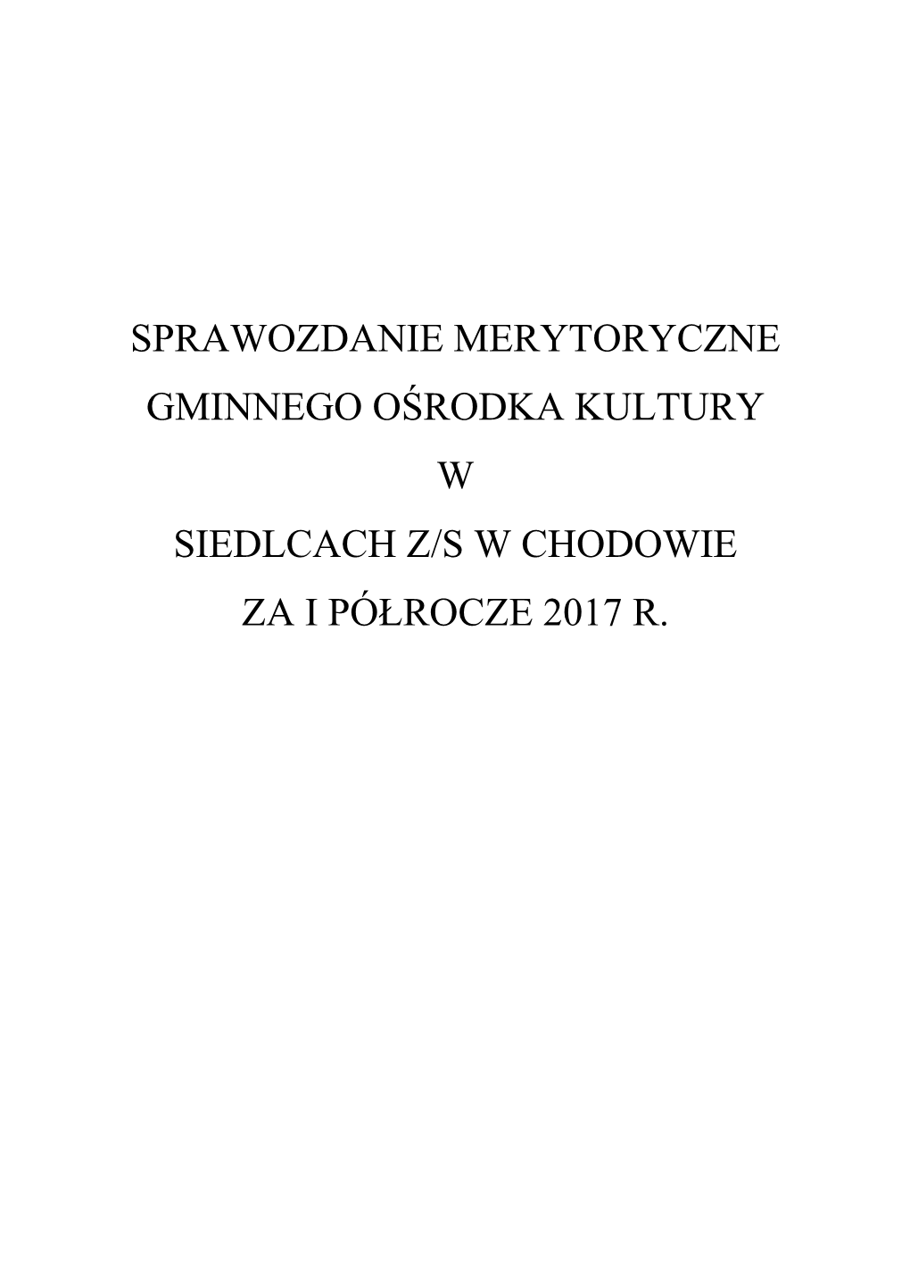 Sprawozdanie Merytoryczne Gminnego Ośrodka Kultury W Siedlcach Z/S W Chodowie Za I Półrocze 2017 R