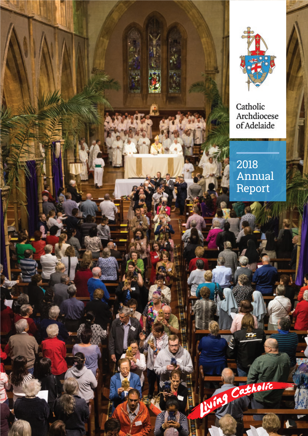 2018 Annual Report COVER IMAGE: the CHRISM MASS HELD in ST FRANCIS XAVIER’S CATHEDRAL DURING HOLY WEEK