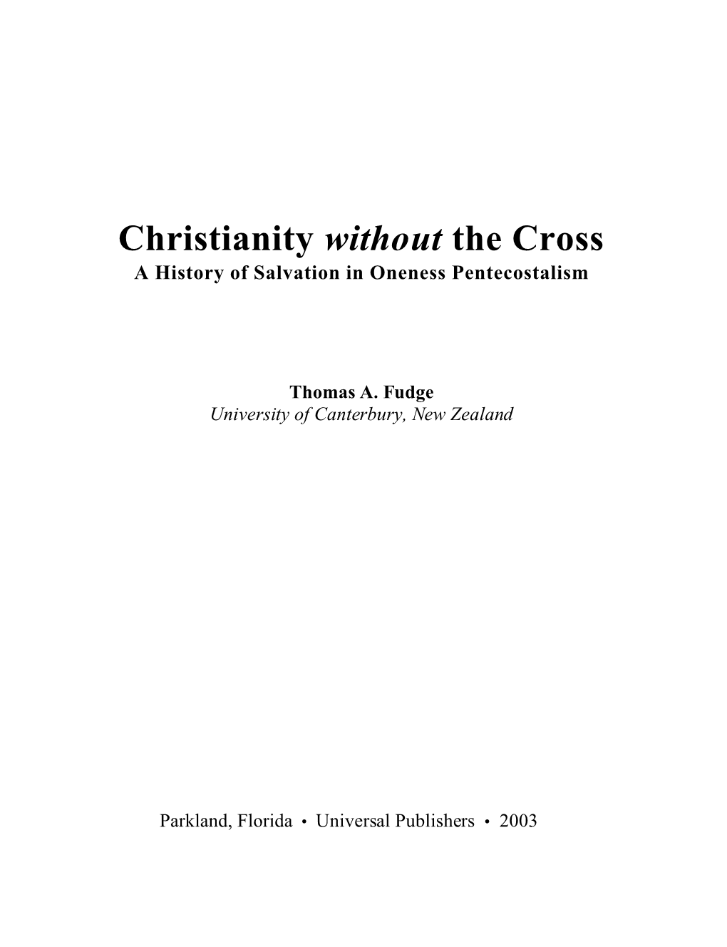 Christianity Without the Cross a History of Salvation in Oneness Pentecostalism