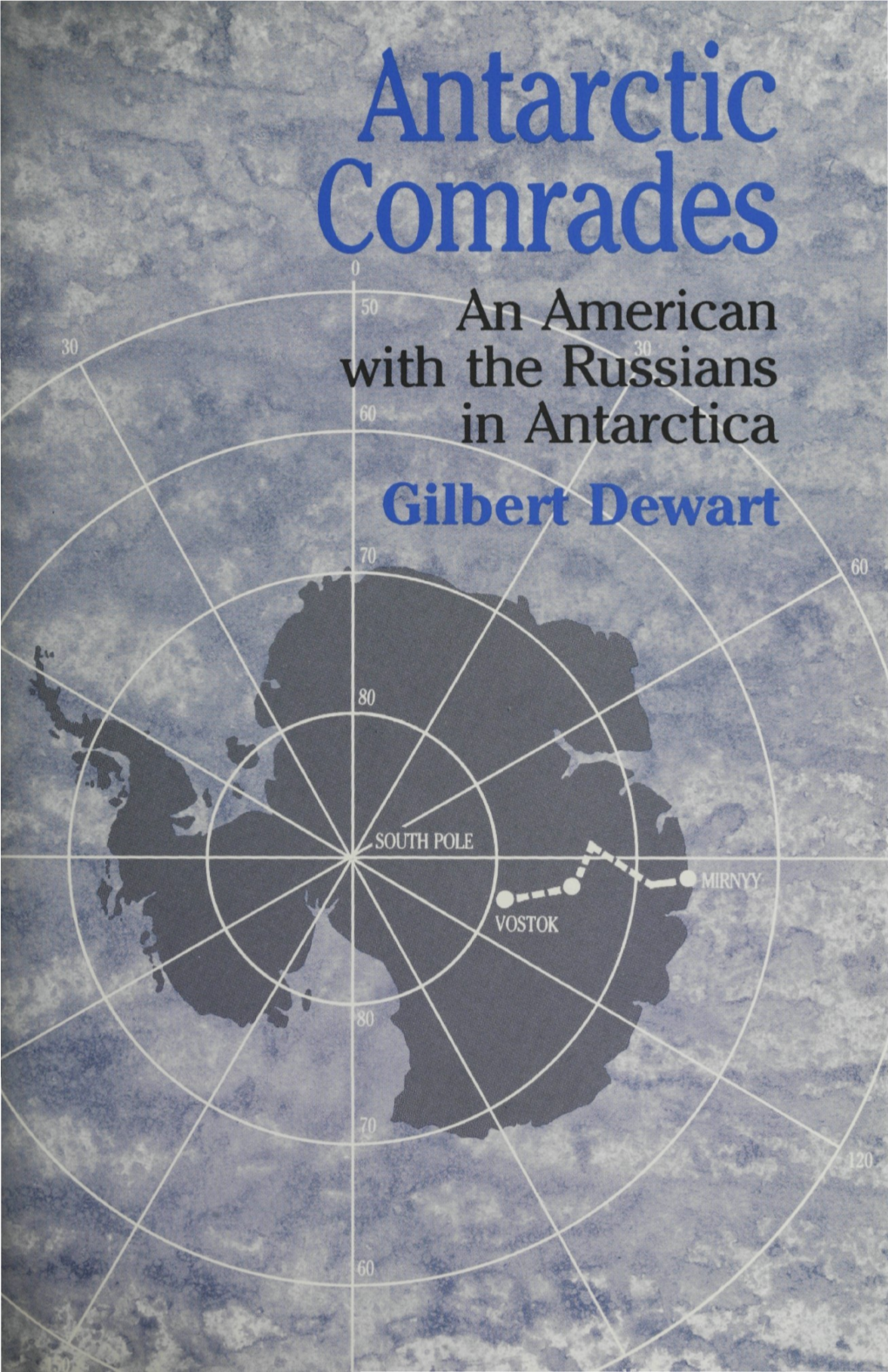 Antarctic Comrades an American with the Russians in Antarctica Gilbert Dewart Antarctic Comrades an American with the Russians in Antarctica Gilbert Dewart