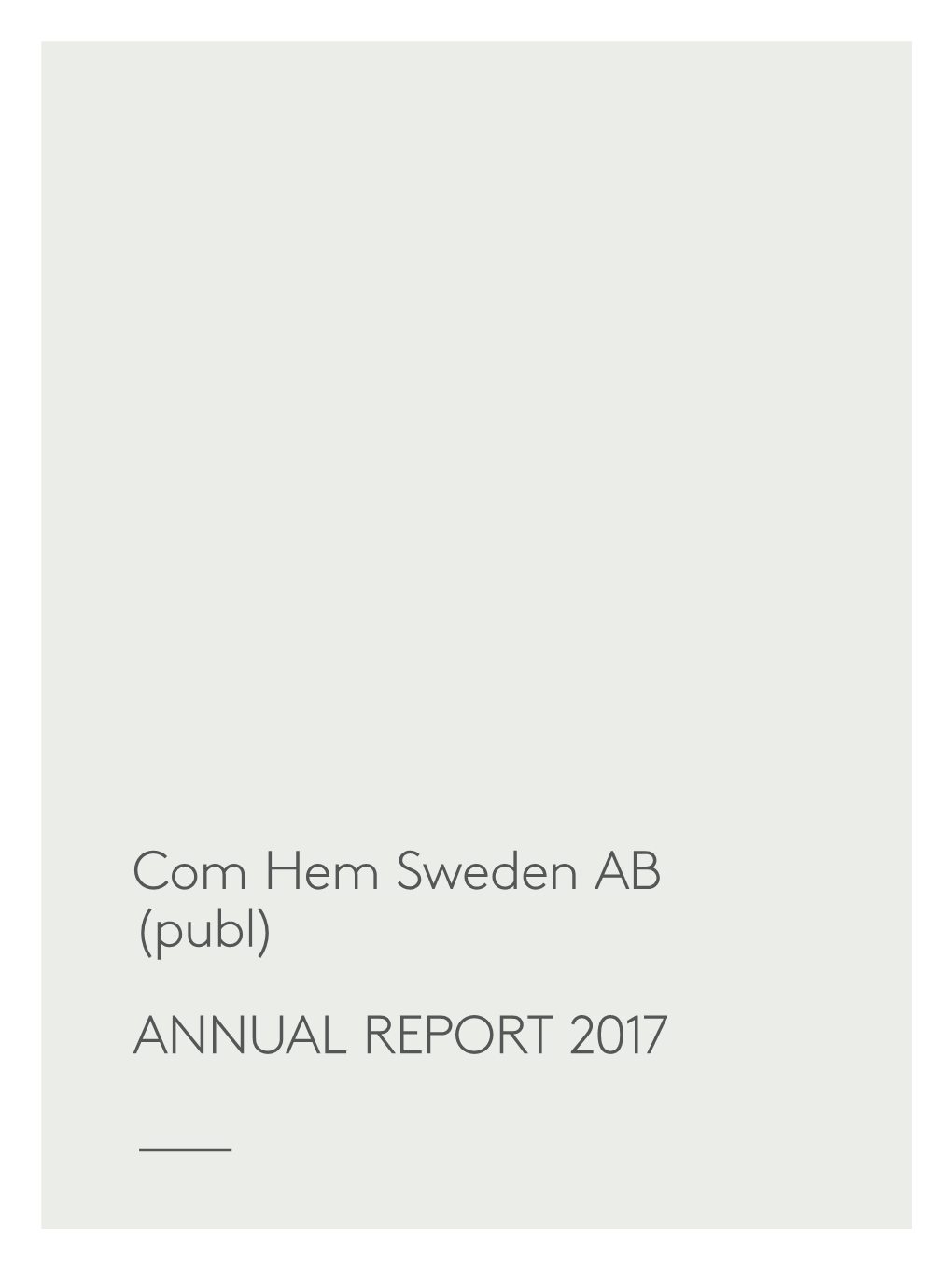 Com Hem Sweden AB (Publ) ANNUAL REPORT 2017 COM HEM SWEDEN AB (PUBL)