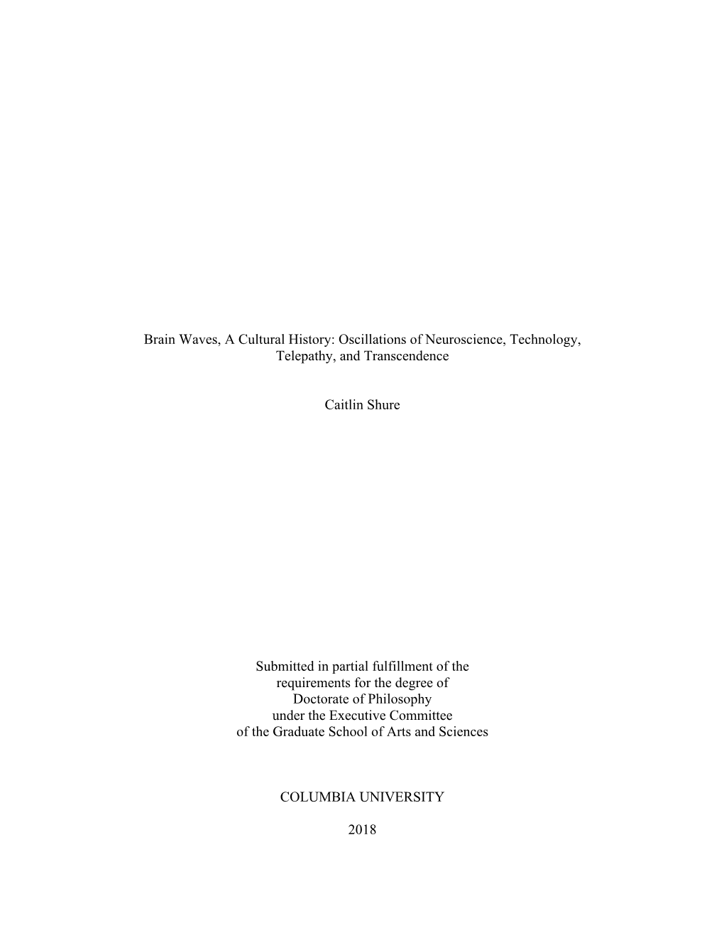 Brain Waves, a Cultural History: Oscillations of Neuroscience, Technology, Telepathy, and Transcendence Caitlin Shure Submitted