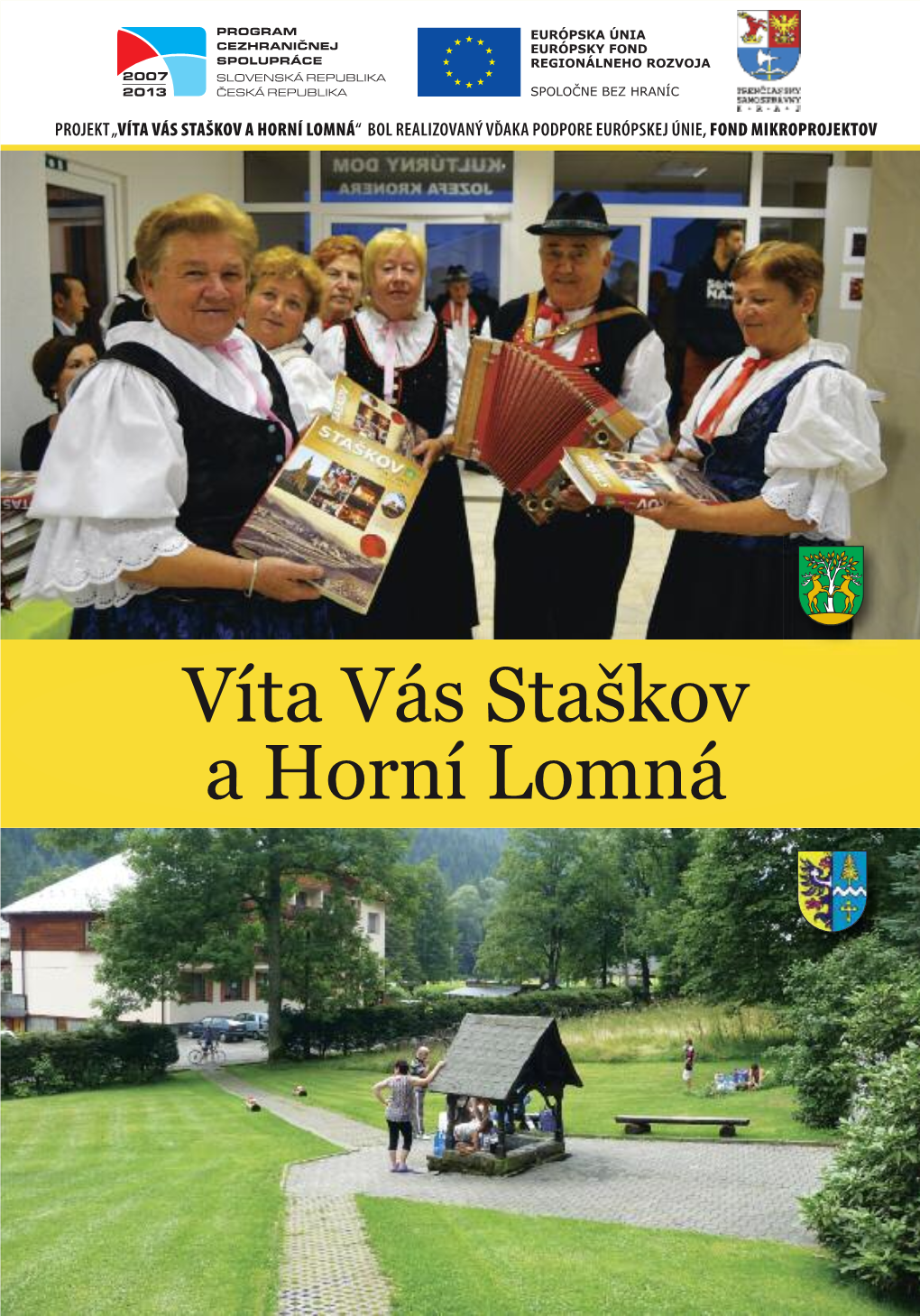 VÍTA VÁS STAŠKOV a HORNÍ LOMNÁ “ Bol Realizovaný Vďaka Podpore Európskej Únie, FOND MIKROPROJEKTOV