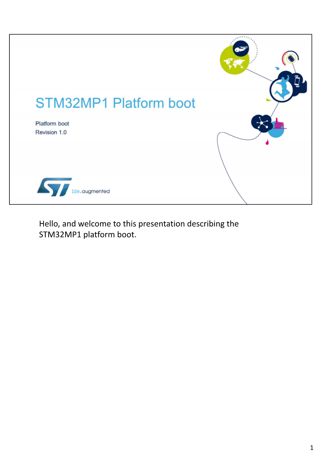 Hello, and Welcome to This Presentation Describing the STM32MP1 Platform Boot