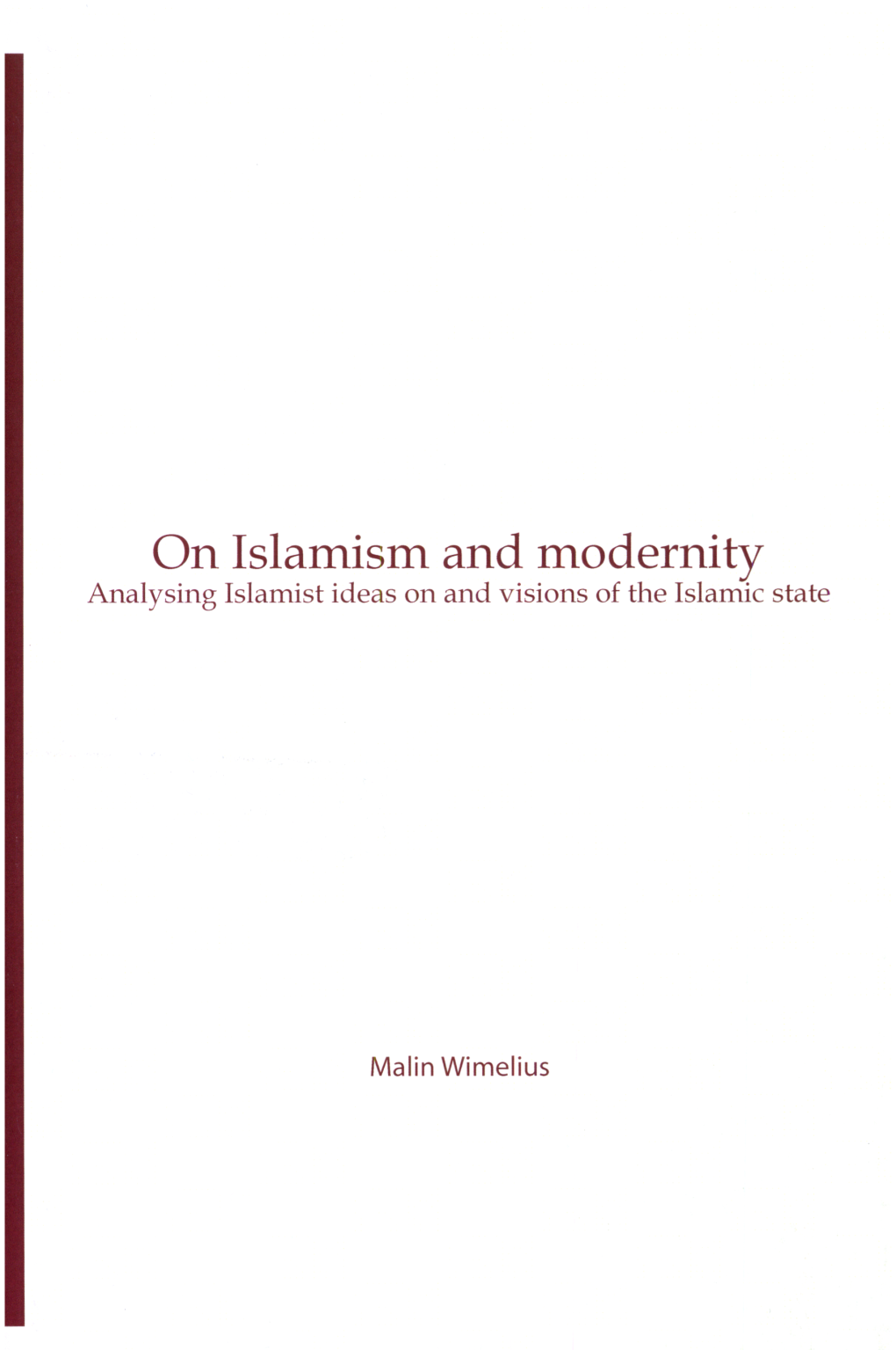 On Islamism and Modernity Analysing Islamist Ideas on and Visions of the Islamic State