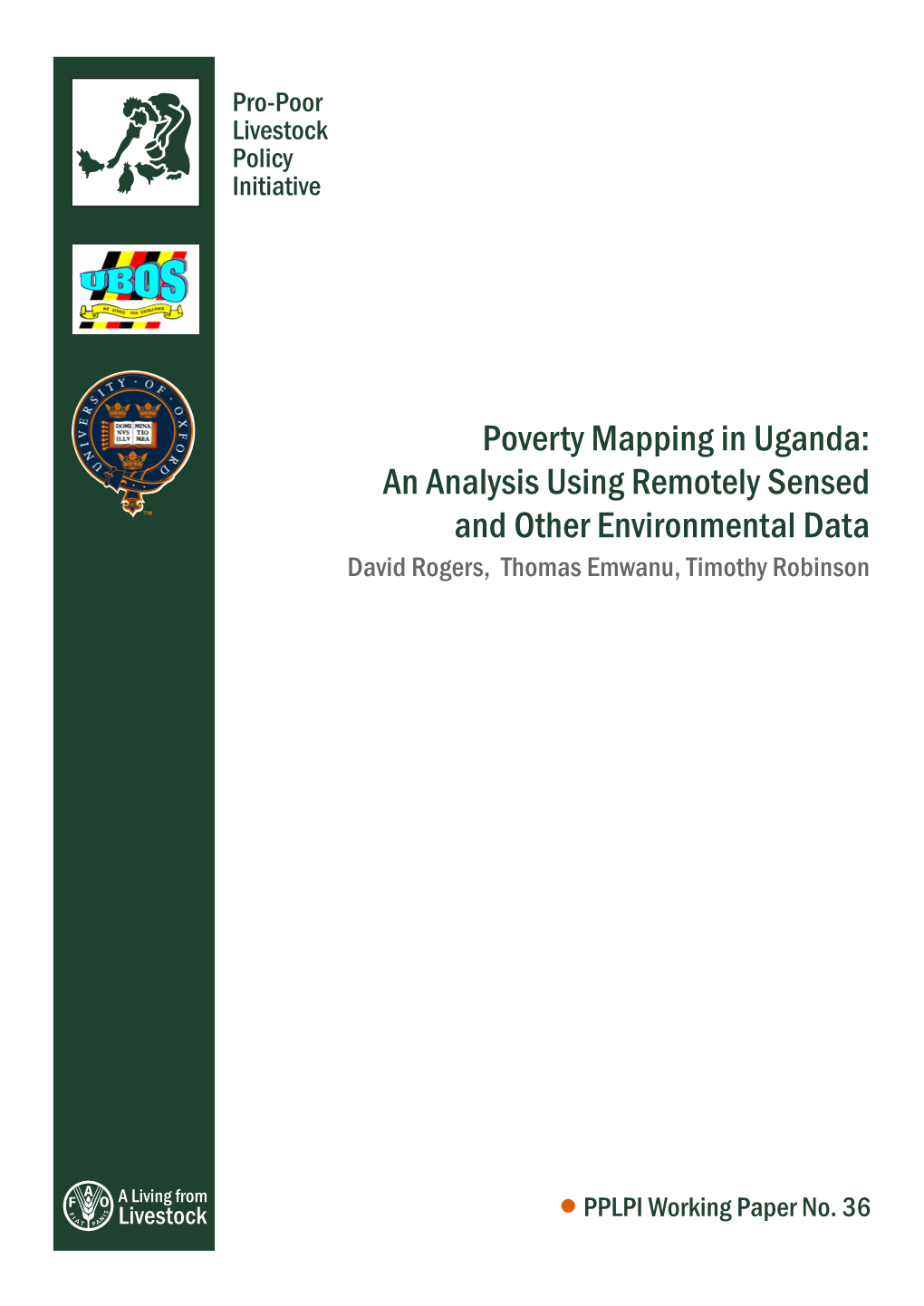 Poverty Mapping in Uganda: an Analysis Using Remotely Sensed and Other Environmental Data David Rogers, Thomas Emwanu, Timothy Robinson