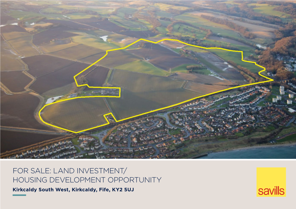 FOR SALE: LAND INVESTMENT/ HOUSING DEVELOPMENT OPPORTUNITY Kirkcaldy South West, Kirkcaldy, Fife, KY2 5UJ Kirkcaldy South West, Kirkcaldy, Fife, KY2 5UJ 2