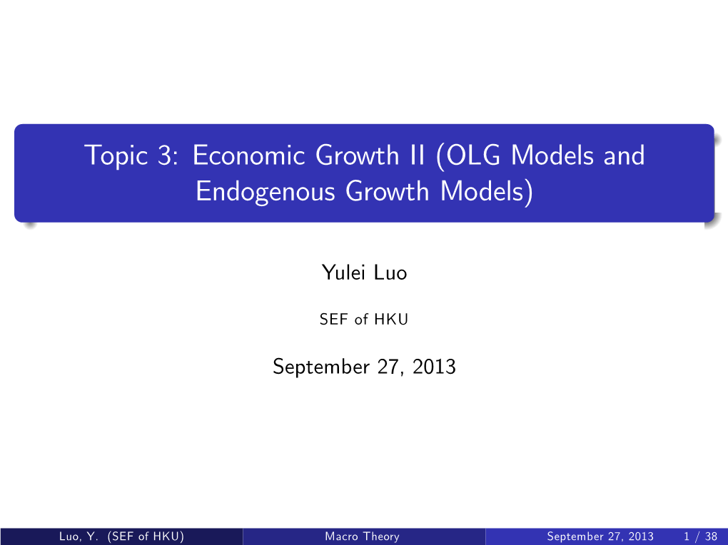 Topic 3: Economic Growth II (OLG Models and Endogenous Growth Models)
