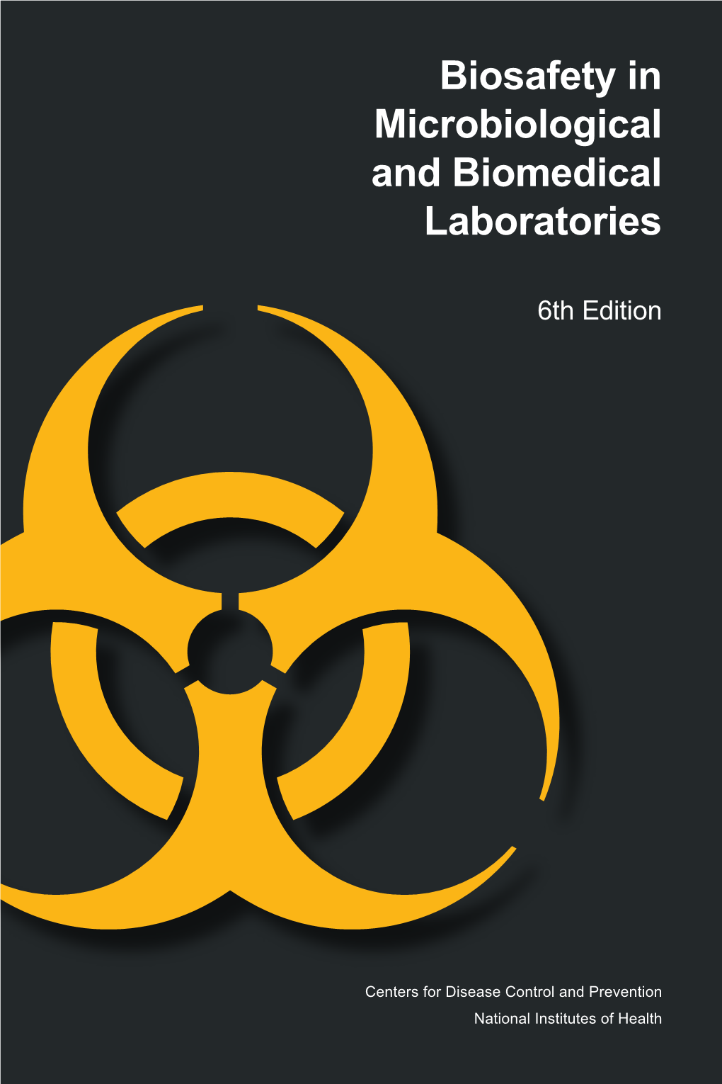 Biosafety in Microbiological and Biomedical Laboratories—6Th Edition