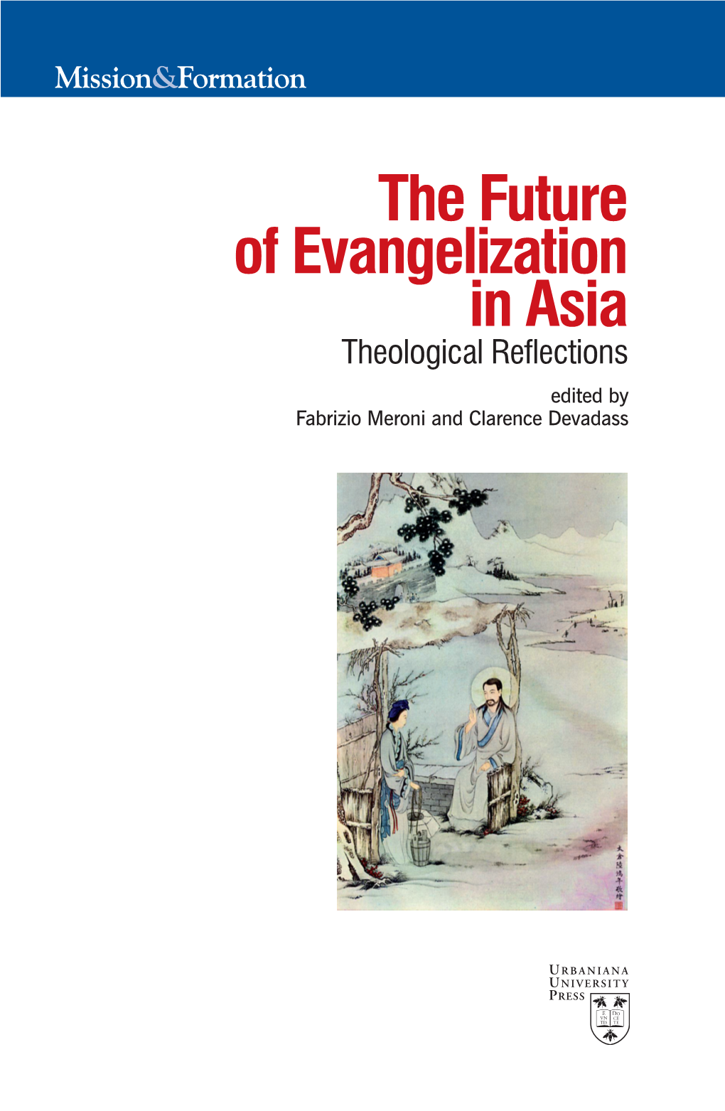 The Future of Evangelization in Asia Theological Reflections Edited by Fabrizio Meroni and Clarence Devadass