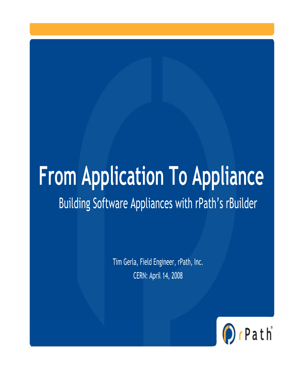 From Application to Appliance Building Software Appliances with Rpath’S Rbuilder