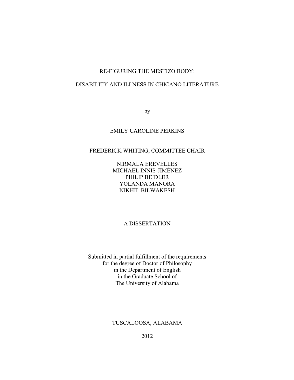 RE-FIGURING the MESTIZO BODY: DISABILITY and ILLNESS in CHICANO LITERATURE by EMILY CAROLINE PERKINS FREDERICK WHITING, COMMITTE