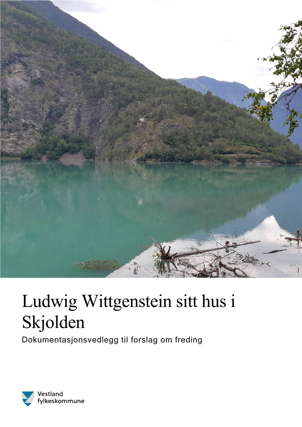 Ludwig Wittgenstein Sitt Hus I Skjolden Dokumentasjonsvedlegg Til Forslag Om Freding Innhald
