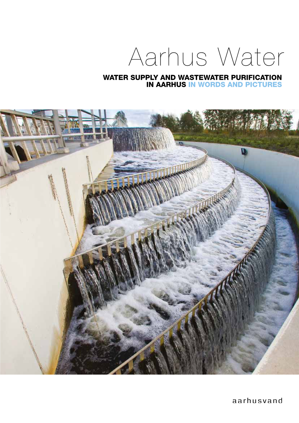 Aarhus Water Water Supply and Wastewater Purification in Aarhus in Words and Pictures 2/3 a a R H U S W a T E R · a a R H U S W a T E R