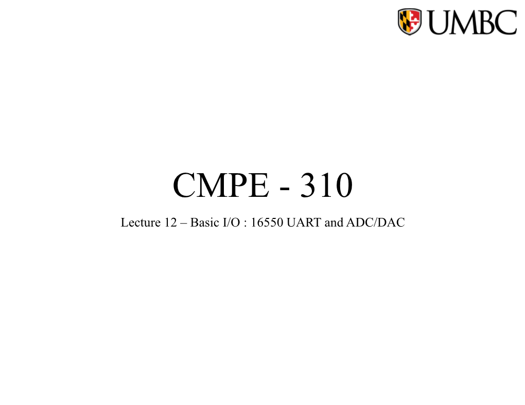 CMPE - 310 Lecture 12 – Basic I/O : 16550 UART and ADC/DAC Outline