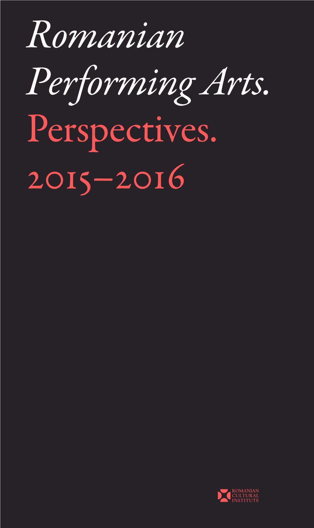 Romanian Performing Arts. Perspectives. 2015–2016 1 Performing Arts