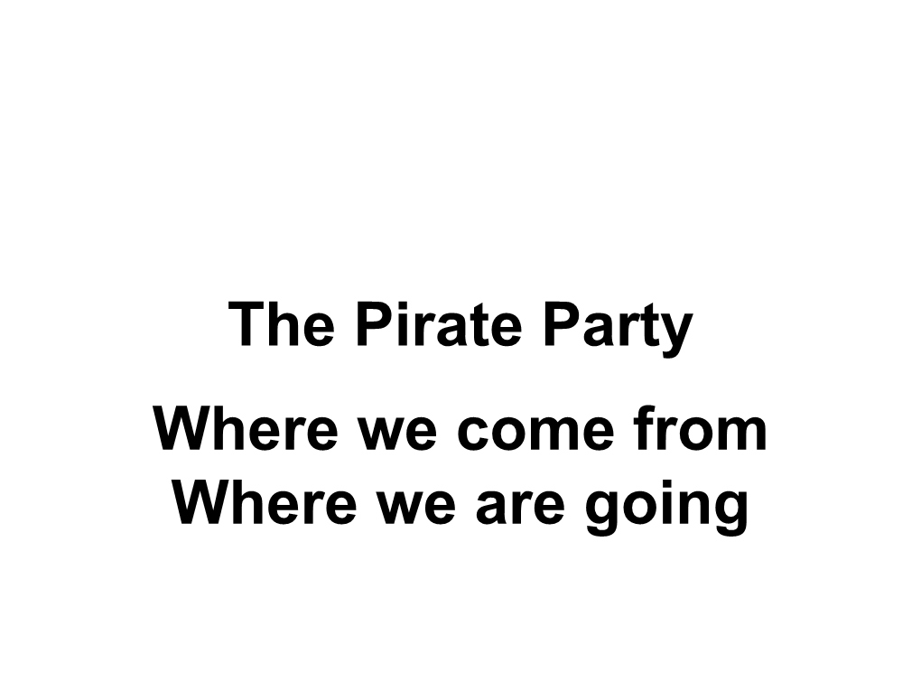 The Pirate Party Where We Come from Where We Are Going How It All Started