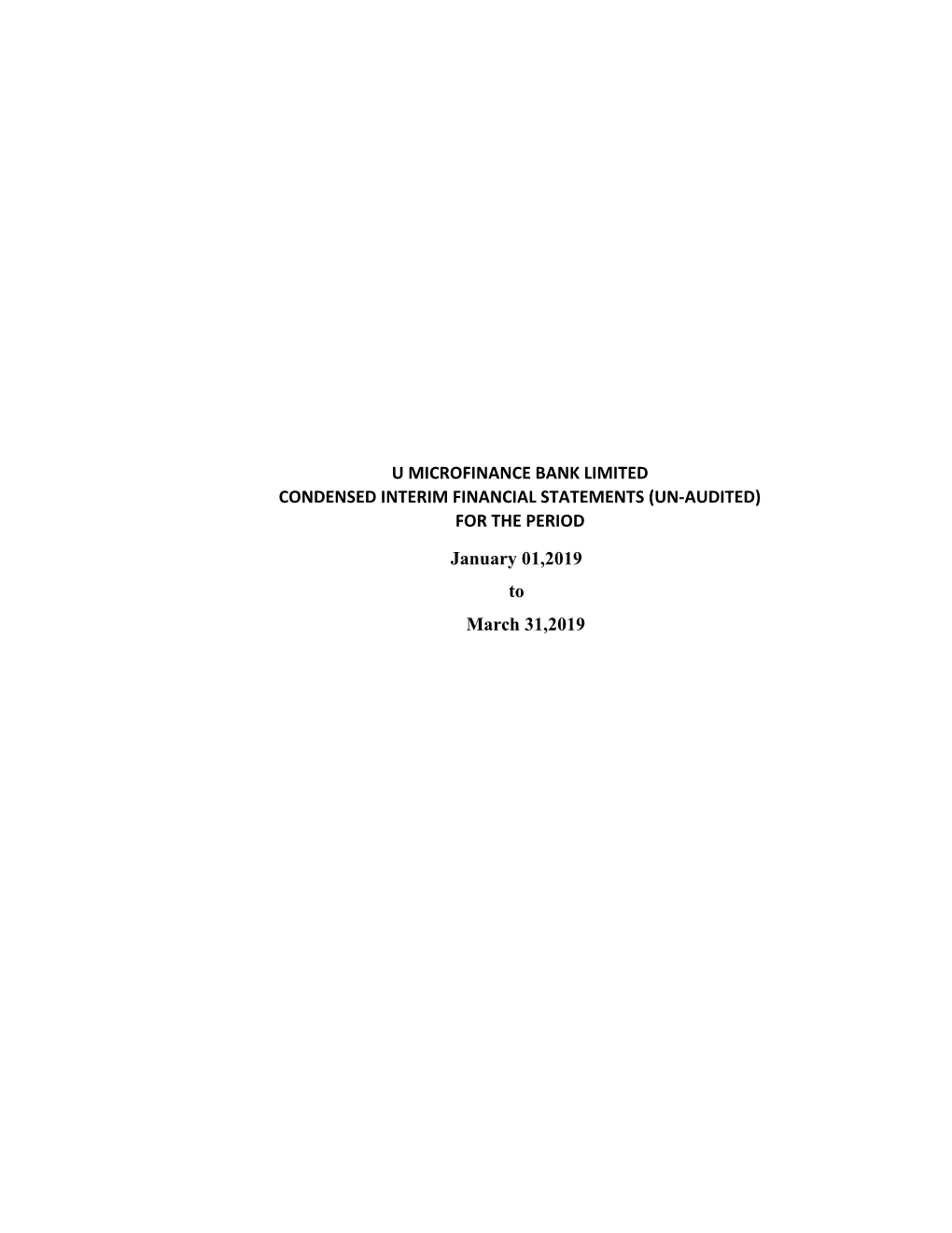 January 01,2019 to March 31,2019 U MICROFINANCE BANK LIMITED CONDENSED INTERIM FINANCIAL STATEMENTS (UN-AUDITED) for THE