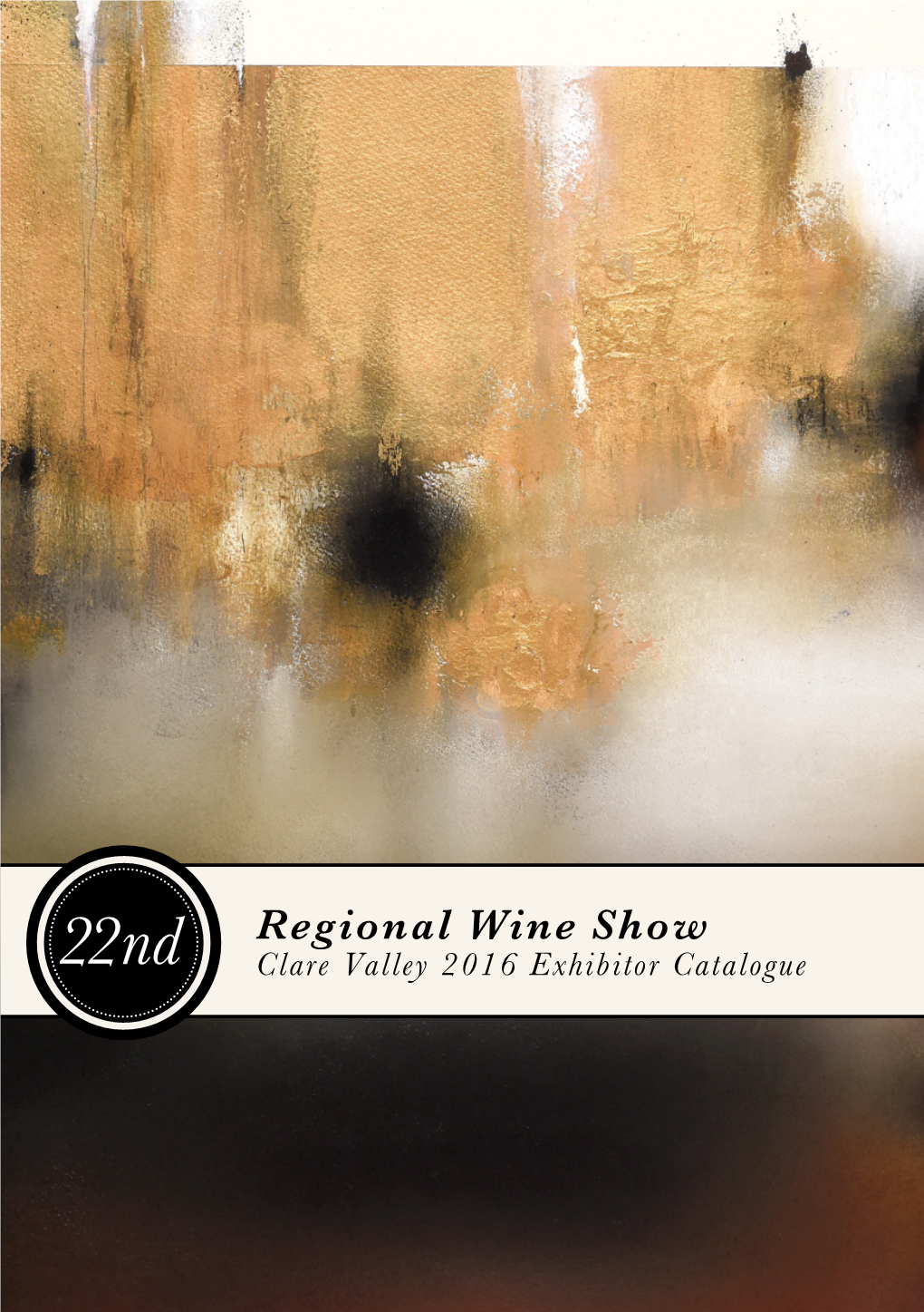 Regional Wine Show 22Nd Clare Valley 2016 Exhibitor Catalogue Sponsors of the Clare Valley Regional Wine Show 2016